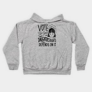 Vote Like Your Daughter’s Rights Depends on It Kids Hoodie